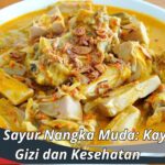 Manfaat Sayur Nangka Muda: Kaya Akan Gizi dan Kesehatan