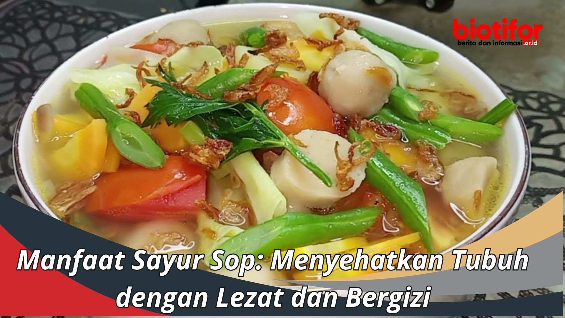 Manfaat Sayur Sop: Menyehatkan Tubuh dengan Lezat dan Bergizi