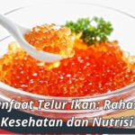 Manfaat Telur Ikan: Rahasia Kesehatan dan Nutrisi