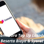 Memahami Cara Top Up Lazada Credit Beserta Biaya & Syarat
