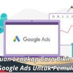 Panduan Lengkap Cara Bikin Akun Google Ads Untuk Pemula