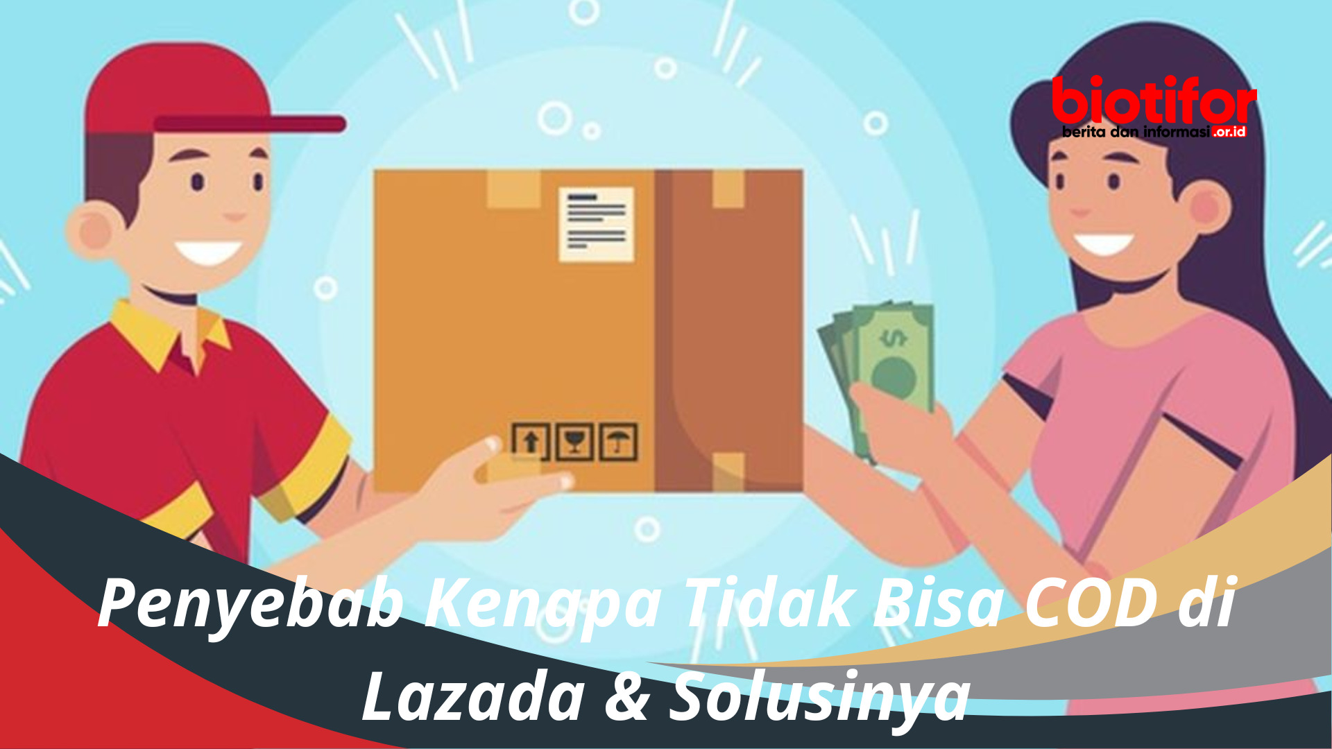 Penyebab Kenapa Tidak Bisa COD di Lazada & Solusinya