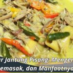 Sayur Jantung Pisang: Mengenal, Memasak, dan Manfaatnya