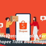 Solusi Mengatasi Masalah Keranjang Shopee Tidak Bisa Dihapus