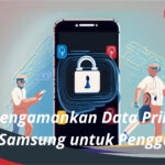 Tips Mengamankan Data Pribadi di HP Samsung untuk Pengguna