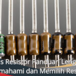 Jenis Resistor Panduan Lengkap Memahami dan Memilih Resistor