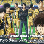 7 Anime Sepak Bola Terbaik yang Wajib Ditonton Penyuka Bola