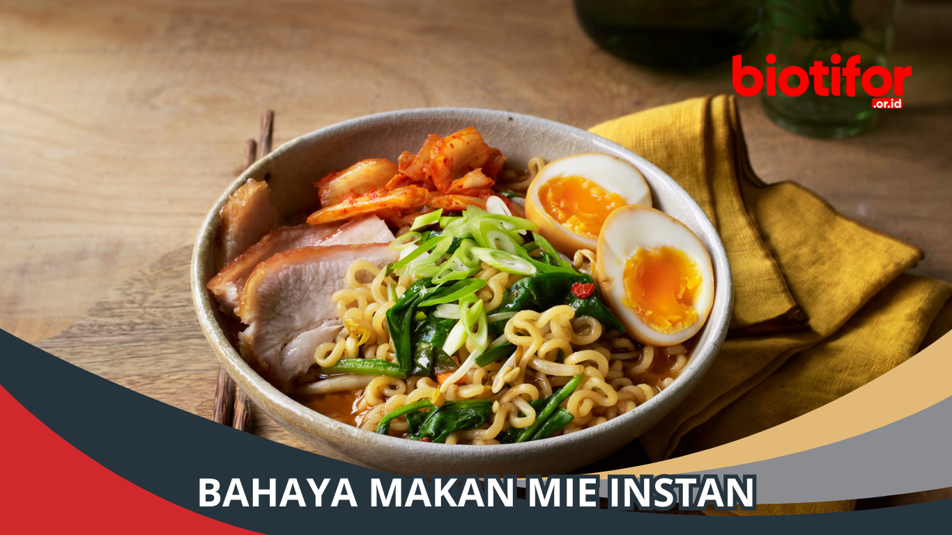 Bahaya Makan Mie Instan Secara Berlebih, Penting untuk Disimak!
