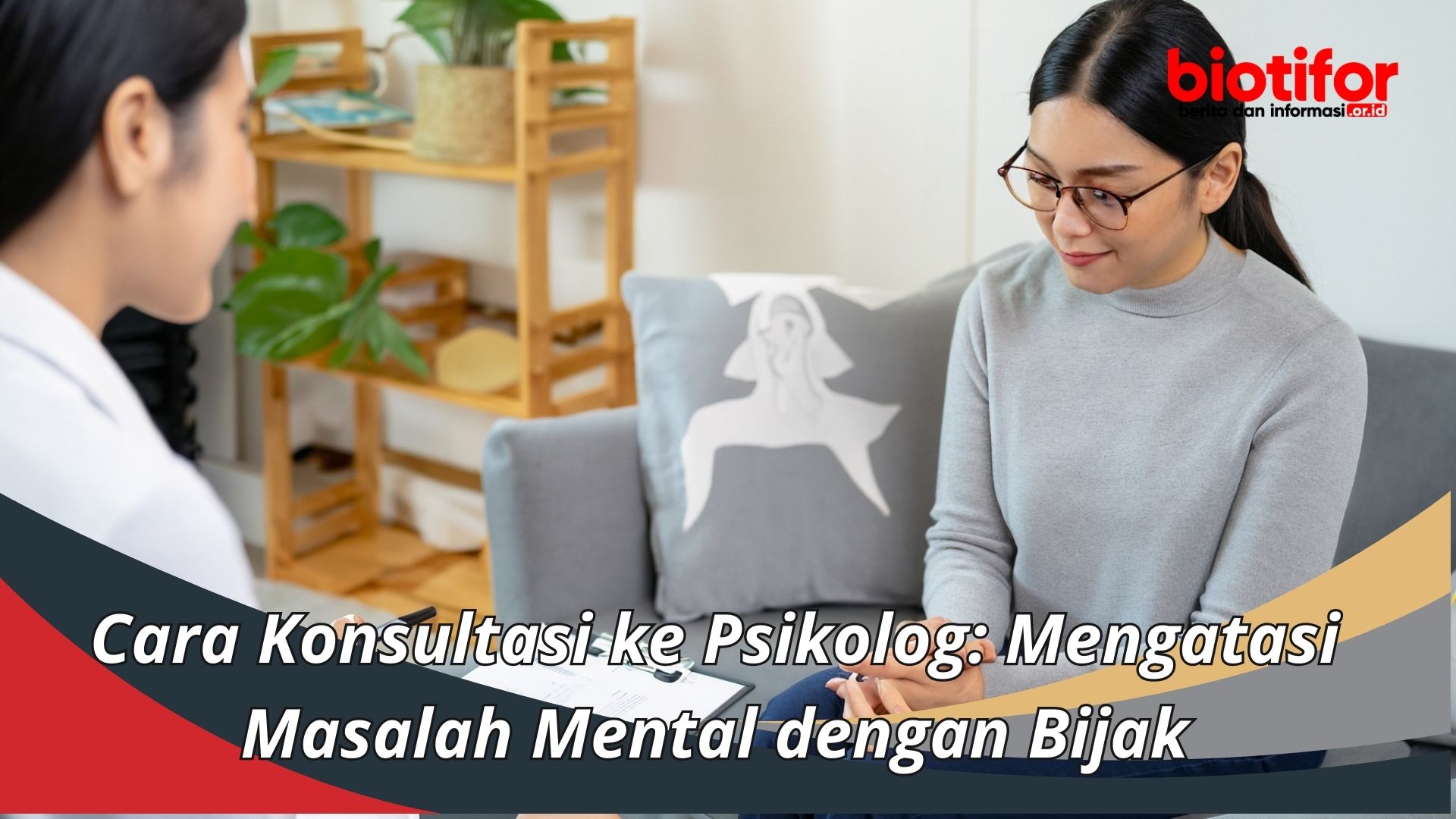 Cara Konsultasi ke Psikolog: Mengatasi Masalah Mental dengan Bijak