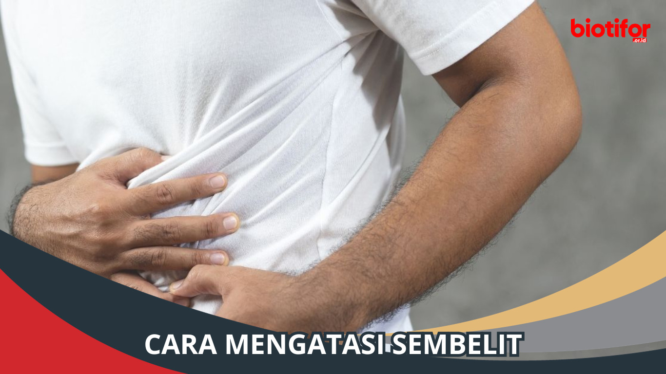 Cara Mengatasi Sembelit dengan Mudah dan Aman