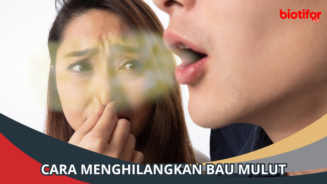 Cara Menghilangkan Bau Mulut | Tips untuk Bernapas Segar
