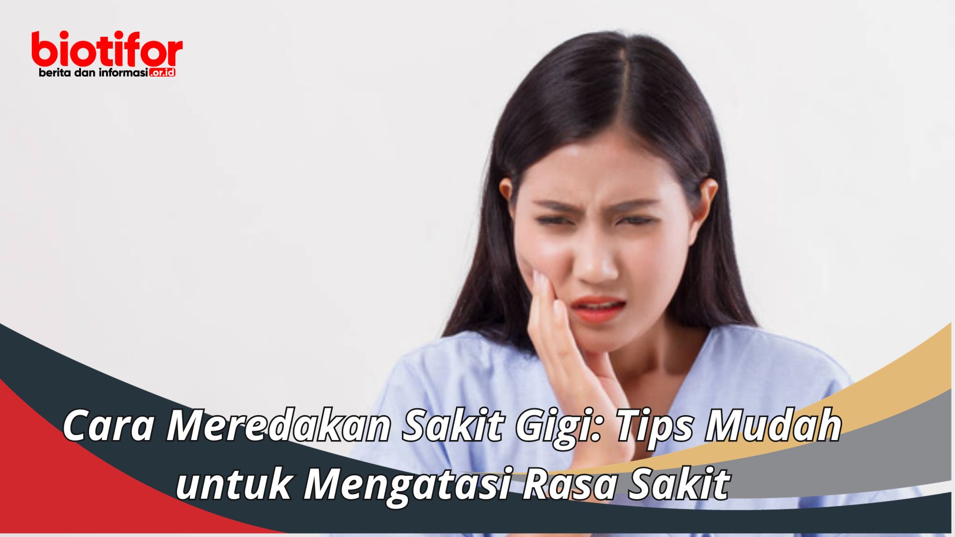 Cara Meredakan Sakit Gigi: Tips Mudah untuk Mengatasi Rasa Sakit