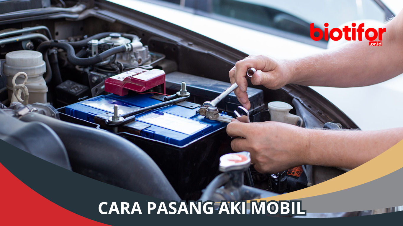 Cara Pasang Aki Mobil dengan Benar dan Cepat