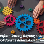 Manfaat Gotong Royong sebagai Solidaritas dalam Aksi Sosial