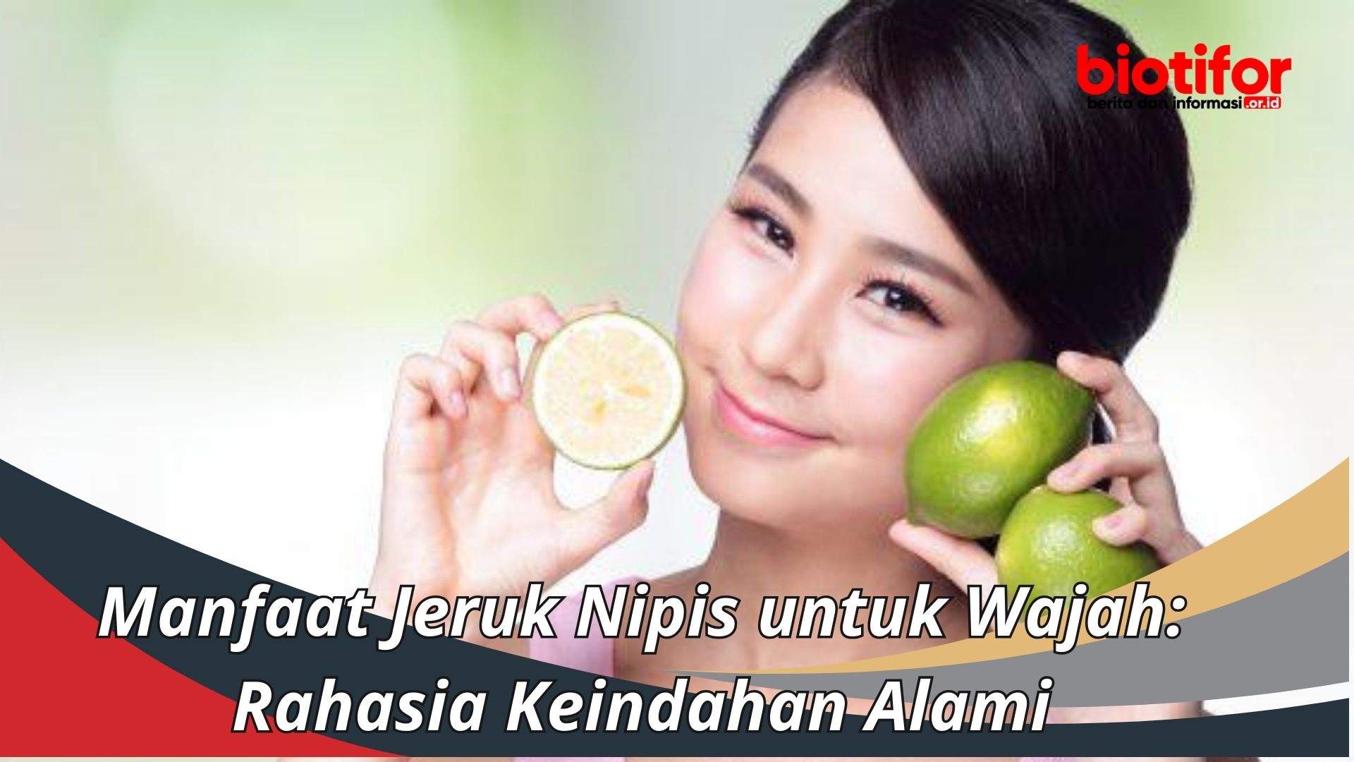 Manfaat Jeruk Nipis untuk Wajah: Rahasia Keindahan Alami