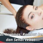 Manfaat Keramas: Rambut Bersinar dan Sehat Lebat