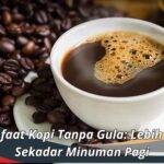 Manfaat Kopi Tanpa Gula: Lebih dari Sekadar Minuman Pagi