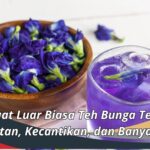 Manfaat Luar Biasa Teh Bunga Telang: Kesehatan, Kecantikan, dan Banyak Lagi