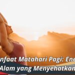Manfaat Matahari Pagi: Energi Alam yang Menyehatkan