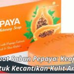 Manfaat Sabun Pepaya: Keajaiban untuk Kecantikan Kulit Anda