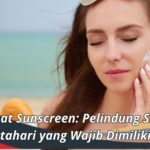 Manfaat Sunscreen: Pelindung Sinar Matahari yang Wajib Dimiliki