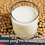 Manfaat Susu Kedelai untuk Pria: Rahasia Kesehatan yang Perlu Anda Ketahui