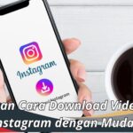 Panduan Cara Download Video dari Instagram dengan Mudah