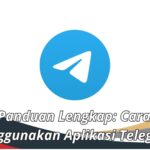 Panduan Lengkap: Cara Menggunakan Aplikasi Telegram