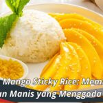 Resep Mango Sticky Rice Membuat Hidangan Manis yang Menggoda Selera