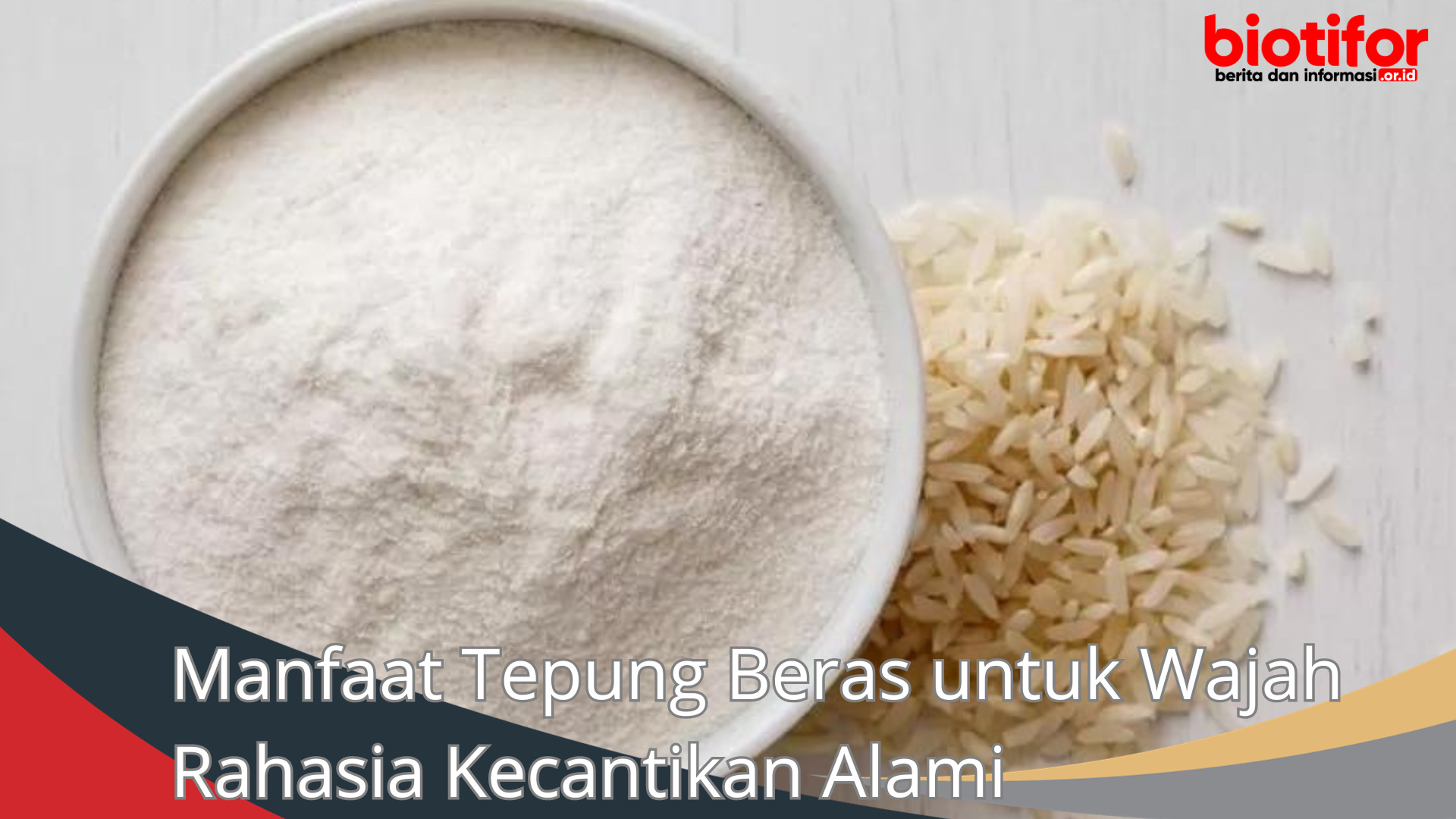 Manfaat Tepung Beras untuk Wajah Rahasia Kecantikan Alami