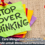 Cara Mengatasi Overthinking