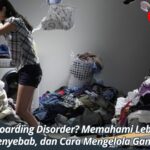 Apa Itu Hoarding Disorder? Memahami Lebih Dalam Gejala, Penyebab, dan Cara Mengelola Gangguan Ini