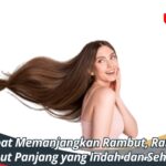 Cara Cepat Memanjangkan Rambut, Rahasia Rambut Panjang yang Indah dan Sehat