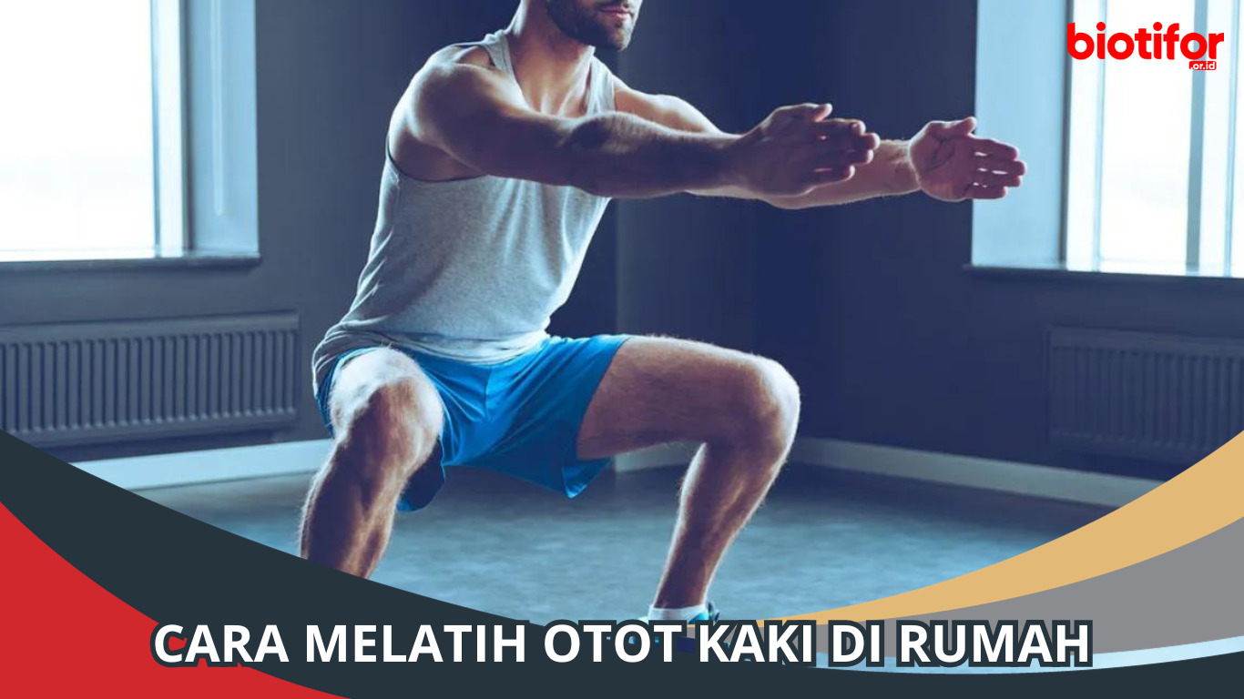 Cara Melatih Otot Kaki di Rumah, Mudah dan Praktis!