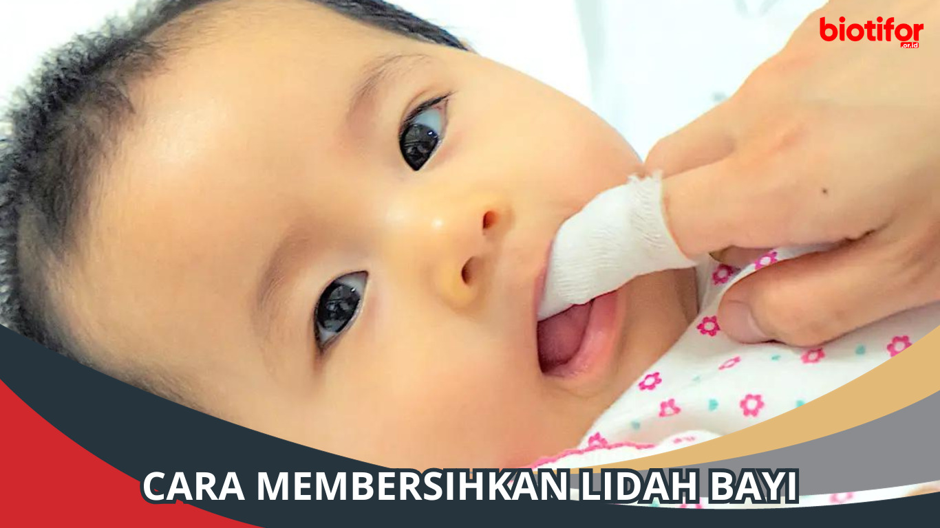 Cara Membersihkan Lidah Bayi dengan Aman, Penting!