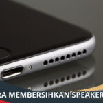 Cara Membersihkan Speaker HP