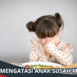 Cara Mengatasi Anak Susah Makan