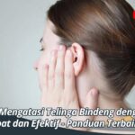 Cara Mengatasi Telinga Bindeng