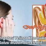 Cara Mengatasi Telinga Kemasukan Air, Solusi Mudah dan Efektif