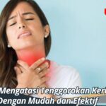 Cara Mengatasi Tenggorokan Kering Dengan Mudah dan Efektif