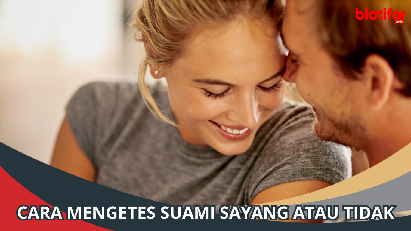 Cara Mengetes Suami Sayang atau Tidak, Simak Panduannya