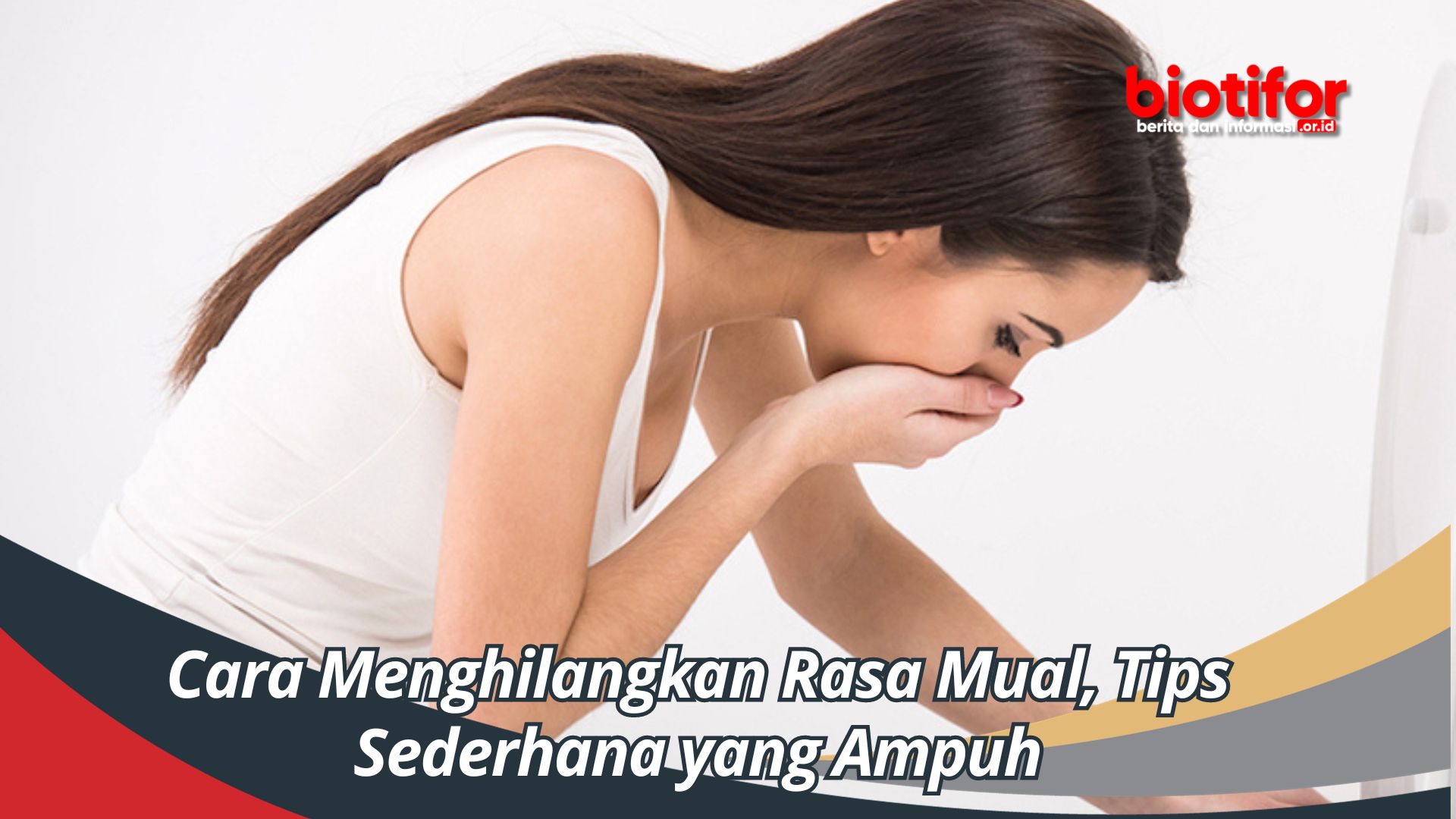 Cara Menghilangkan Rasa Mual, Tips Sederhana yang Ampuh