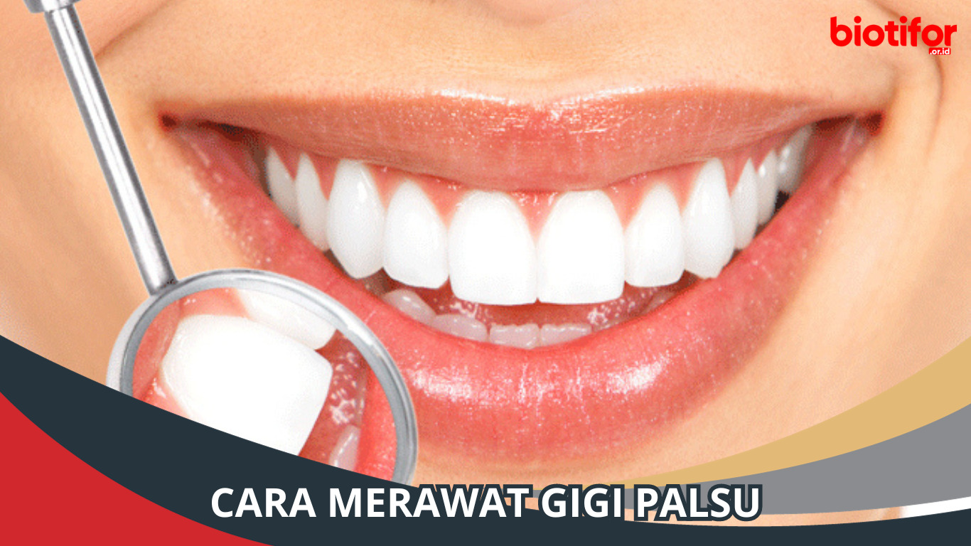 Cara Merawat Gigi Palsu | Demi Keindahan Senyum Anda