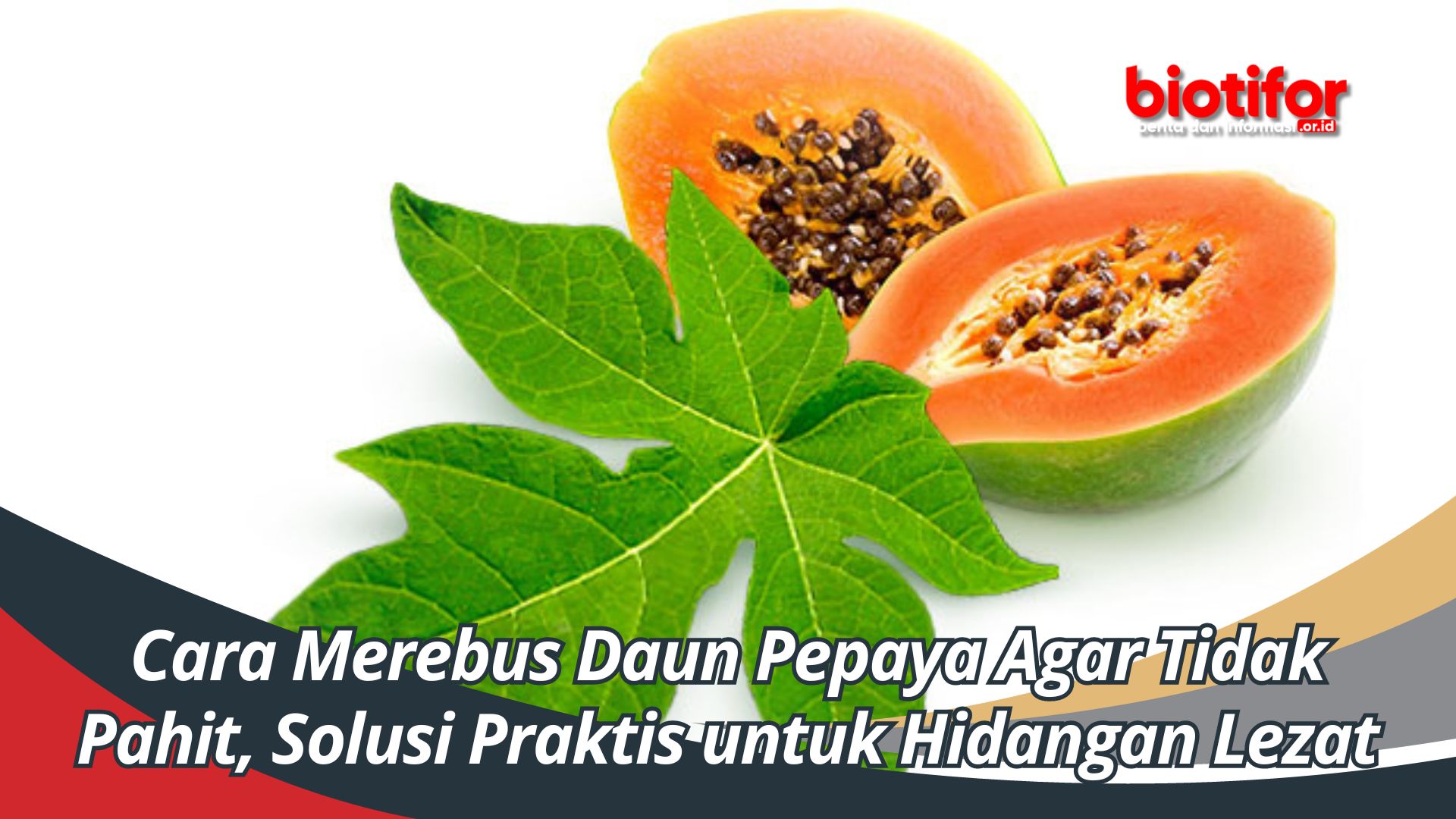 Cara Merebus Daun Pepaya Agar Tidak Pahit, Solusi Praktis untuk Hidangan Lezat