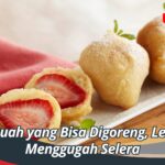 Inilah Buah yang Bisa Digoreng, Lezat dan Menggugah Selera