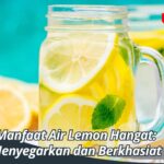 Manfaat Air Lemon Hangat: Menyegarkan dan Berkhasiat