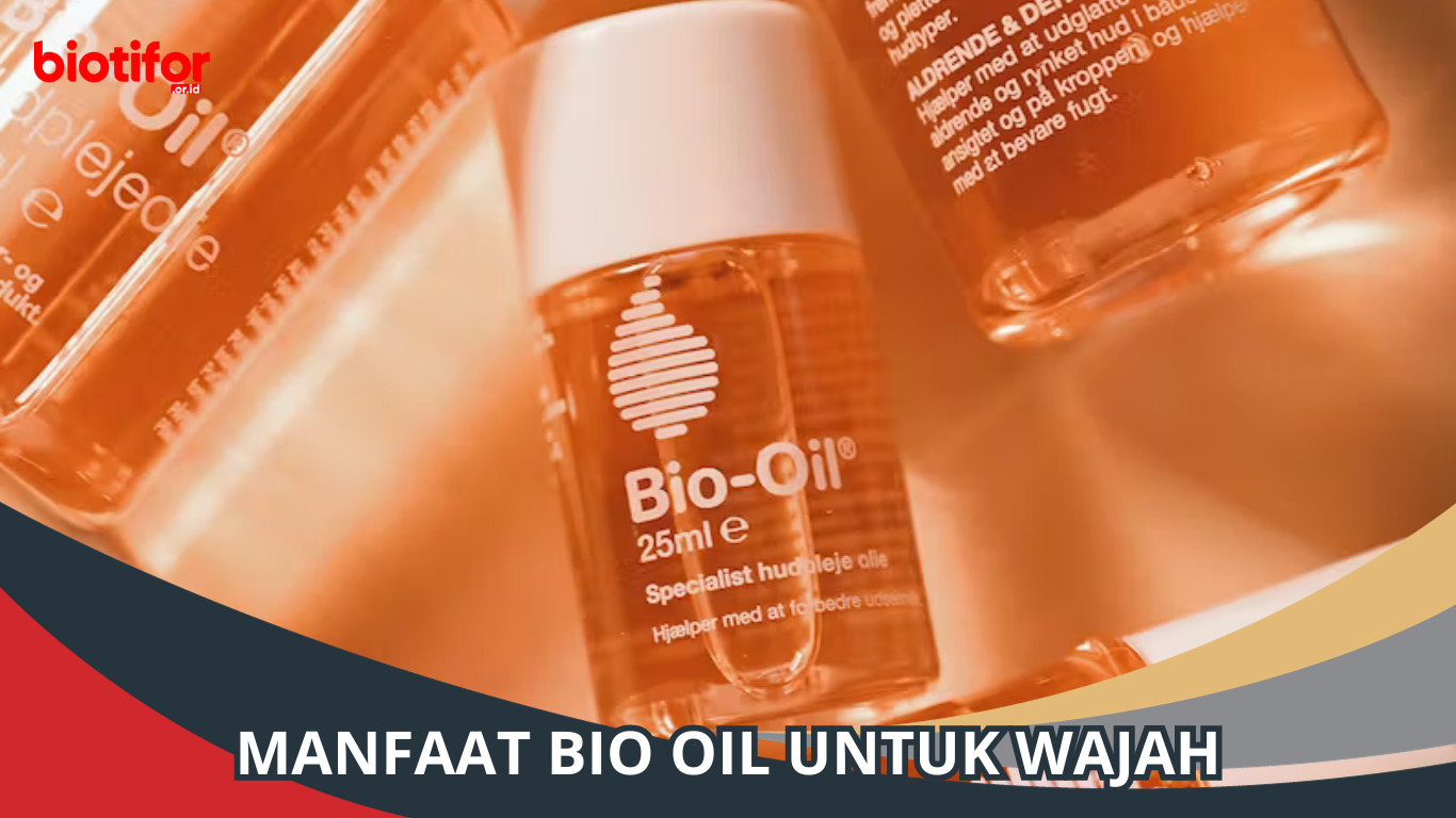 Manfaat Bio Oil untuk Wajah