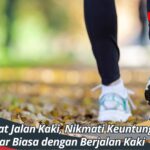 Manfaat Jalan Kaki, Nikmati Keuntungan Luar Biasa dengan Berjalan Kaki