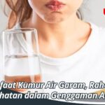 Manfaat Kumur Air Garam, Rahasia Kesehatan dalam Genggaman Anda