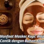Manfaat Masker Kopi: Wajah Cantik dengan Bahan Alami